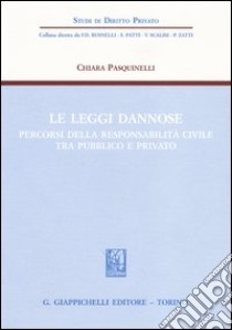 Le leggi dannose. Percorsi della responsabilità civile tra pubblico e privato libro di Pasquinelli Chiara