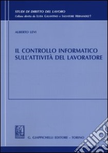 Il controllo informatico sull'attività del lavoratore libro di Levi Alberto