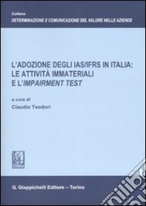 L'adozione degli IAS/IFRS in Italia: le attività immateriali e l'Impairment test libro di Teodori C. (cur.)