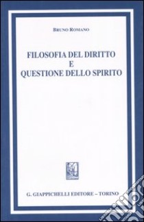 Filosofia del diritto e questione dello spirito libro di Romano Bruno