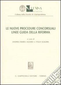 Le nuove procedure concorsuali. Linee guida della riforma. Atti del Convegno (Lumsa, 27 gennaio 2006) libro di Azzaro A. M. (cur.); Scalera I. (cur.)