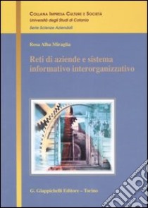 Reti di aziende e sistema informativo interorganizzativo libro di Miraglia Rosa A.