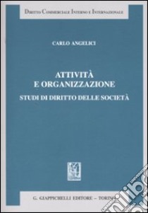 Attività e organizzazione. Studi di diritto delle società libro di Angelici Carlo