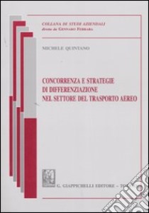 Concorrenza e strategie di differenziazione nel settore del trasporto aereo libro di Quintano Michele