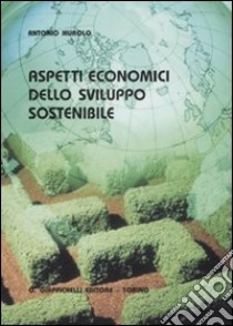 Aspetti economici dello sviluppo sostenibile libro di Murolo Antonio