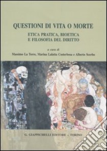 Questioni di vita o morte. Etica pratica, bioetica e filosofia del diritto libro di La Torre M. (cur.); Lalatta Costerbosa M. (cur.); Scerbo A. (cur.)