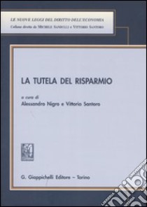 La tutela del risparmio libro di Nigro A. (cur.); Santoro V. (cur.)