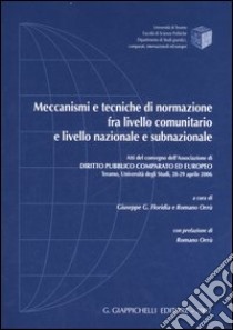 Meccanismi e tecniche di normazione fra livello comunitario e livello nazionale e subnazionale. Atti del convegno (Teramo, 28-29 aprile 2006) libro