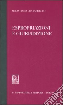 Espropriazioni e giurisdizione libro di Licciardello Sebastiano