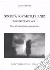 Urbe-Internet. Vol. 2: Società post-hitleriane? Materiali didattici di estetica giuridica libro di Heritier Paolo