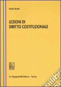 Lezioni di diritto costituzionale libro di Barile Paola