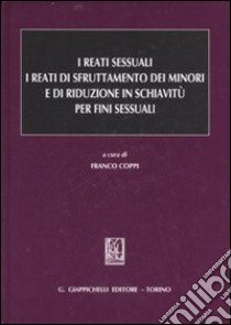 I reati sessuali. I reati di sfruttamento dei minori e di riduzione in schiavitù per fini sessuali libro di Coppi F. (cur.)