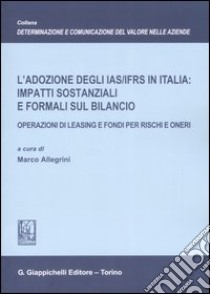 L'adozione degli IAS/IFRS in Italia: impatti sostanziali e formali sul bilancio. Operazioni di leasing e fondi per rischi e oneri libro di Allegrini M. (cur.)