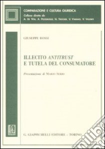 Illecito antitrust e tutela del consumatore libro di Rossi Giuseppe