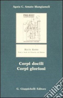 Corpi docili, corpi gloriosi libro di Amato Mangiameli Agata C.