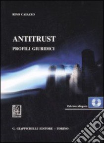 Antitrust. Profili giuridici. Con CD-ROM libro di Caiazzo Rino