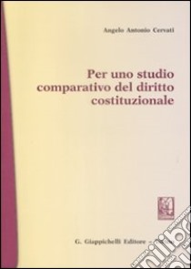 Per uno studio comparativo del diritto costituzionale libro di Cervati Angelo A.