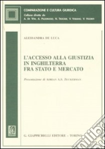 L'accesso alla giustizia in Inghilterra fra stato e mercato libro di De Luca Alessandra