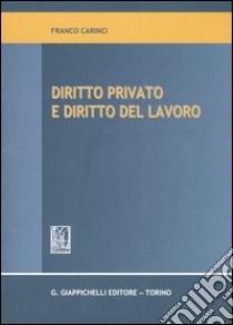 Diritto privato e diritto del lavoro libro di Carinci Franco