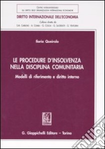 Le procedure d'insolvenza nella disciplina comunitaria. Modelli di riferimento e diritto interno libro di Queirolo Ilaria