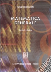 Matematica generale libro di Cacciafesta Fabrizio