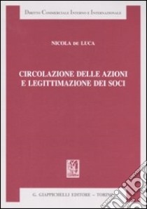 Circolazione delle azioni e legittimazione dei soci libro di De Luca Nicola