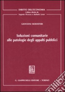 Soluzioni comunitarie alle patologie degli appalti pubblici libro di Modafferi Giovanni