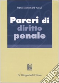 Pareri di diritto penale libro di Arciuli Francesca R.