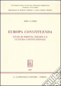 Europa constituenda. Studi di diritto, politica e cultura costituzionale libro di Luther Jörg