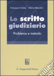 Lo scritto giudiziario. Problema e metodo libro di Cortesi Francesco - Mescolini Marco