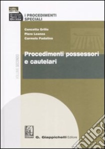 I procedimenti speciali. Vol. 2: Procedimenti possessori e cautelari libro di Grillo Concetta; Leanza Piero; Padalino Carmelo