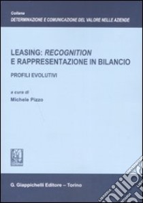 Leasing: «recognition» e rappresentazione in bilancio. Profili evolutivi libro di Pizzo M. (cur.)