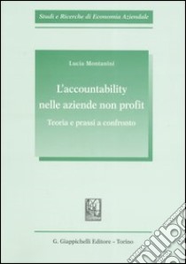 L'accountability nelle aziende non profit. Teoria e prassi a confronto libro di Montanini Lucia