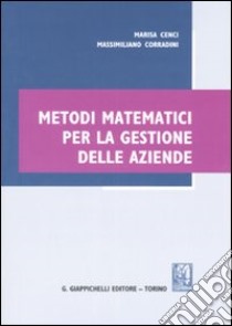 Metodi matematici per la gestione delle aziende libro di Cenci Marisa; Corradini Massimiliano