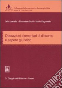 Operazioni elementari di discorso e sapere giuridico libro di Lantella Lelio; Stolfi Emanuele; Deganello Mario