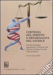 Certezza del diritto e imparzialità del giudice. Atti del Convegno (Palermo, 23-24 marzo 2007) libro di Cerami R. (cur.)