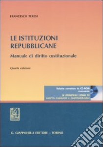 Le istituzioni repubblicane. Manuale di diritto costituzionale. Con CD-ROM libro di Teresi Francesco