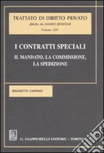 I contratti speciali. Il mandato, la commissione, la spedizione. Vol. 14 libro di Carpino Brunetto