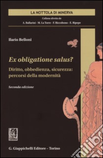 Ex obligatione salus? Diritto, obbedienza, sicurezza. Percorsi della modernità libro di Belloni Ilario