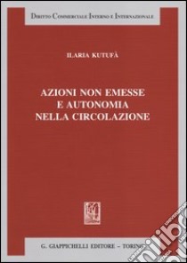 Azioni non emesse e autonomia nella circolazione libro di Kutufà Ilaria