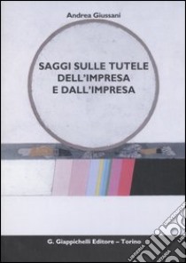 Saggi sulle tutele dell'impresa e dall'impresa libro di Giussani Andrea