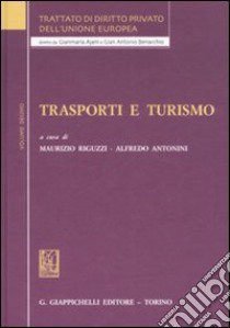 Trattato di diritto privato dell'Unione Europea. Vol. 10: Trasporti e turismo libro di Riguzzi M. (cur.); Antonini A. (cur.)