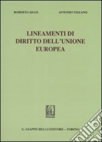 Lineamenti di diritto dell'Unione Europea libro di Adam Roberto - Tizzano Antonio