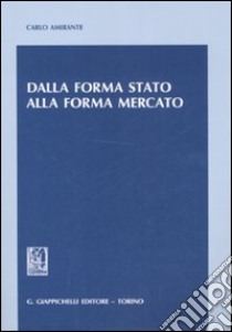 Dalla forma stato alla forma mercato libro di Amirante Carlo