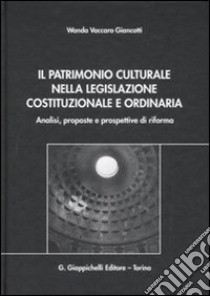 Il patrimonio culturale nella legislazione costituzionale e ordinaria. Analisi, proposte e prospettive di riforma libro di Vaccaro Giancotti Wanda