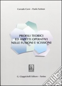 Profili teorici ed aspetti operativi nelle fusioni e scissioni libro di Corsi Corrado; Farinon Paolo