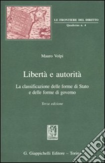 Libertà e autorità. La classificazione delle forme di Stato e delle forme di governo libro di Volpi Mauro