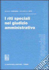 I riti speciali nel giudizio amministrativo libro di Corradino Michele; Dato Giovanni