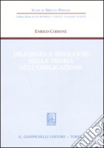 Diligenza e risultato nella teoria dell'obbligazione libro di Carbone Enrico