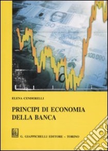 Principi di economia della banca libro di Cenderelli Elena